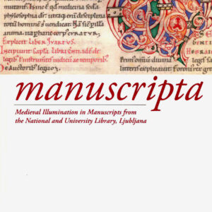 Manuscripta: Medieval Illumination in Manuscripts from the National and University Library, Ljubljana
