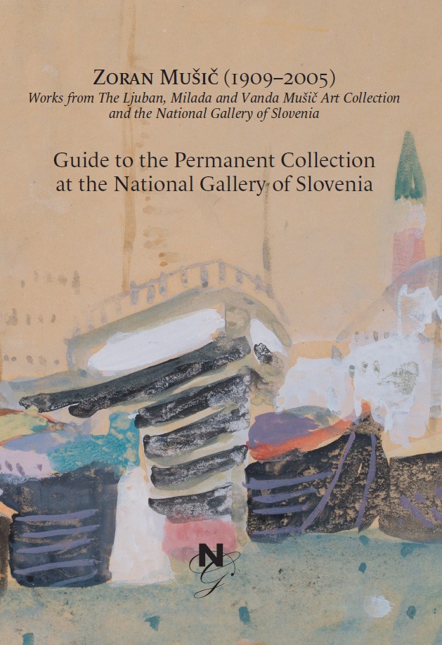 Zoran Mušič (1909-2005) Guide to the Permanent Collection at the National Gallery of Slovenia