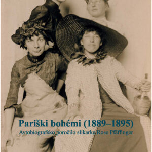 Pariški bohémi (1889-1895): avtobiografsko poročilo slikarke Rose Pfäffinger