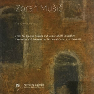 Zoran Mušič: From the Ljuban, Milada and Vanda Mušič Collection - Donation and Loan to the National Gallery of Slovenia